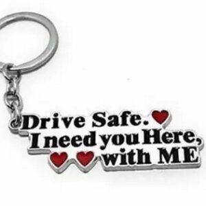 Drive Safe I Need You Here Premium Quality Keychain Key Chain